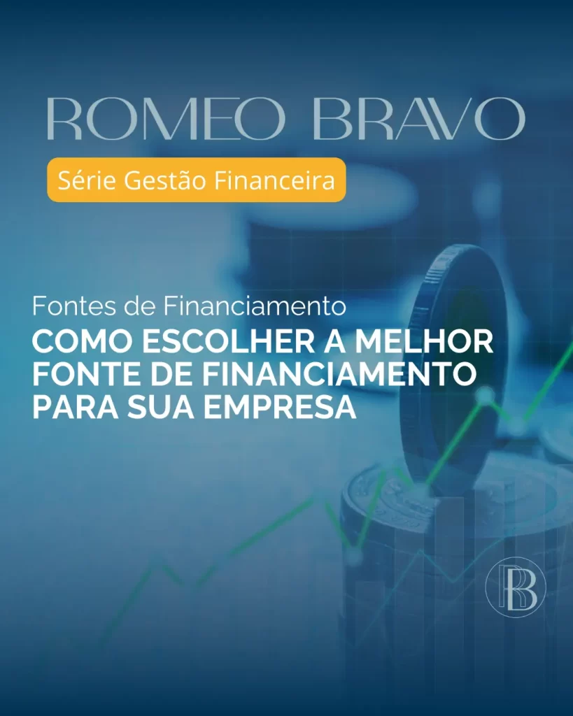 Romeo Bravo - Como escolher a melhor fonte de financiamento para sua empresa